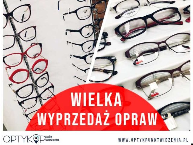 Wyprzedaż opraw, okularów , promocja optyk Kęty, Tychy, Jaworzno, Czechowice Dziedzice, Żory